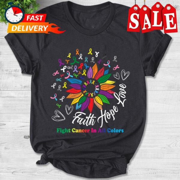 Faith Hope Love Fight Cancer In All Colors Shirt, Colorful Ribbon Sunflower Canc